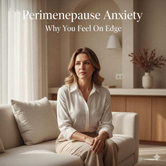 Why Anxiety Increases in Perimenopause: Causes & Natural Support